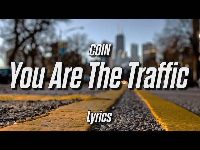 COIN - You Are the Traffic Lyrics | bitcoinlove.fun