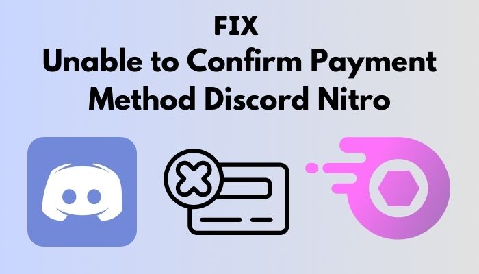 Fix: Discord 'Unable to Confirm the Payment Method' issue - Android Nature