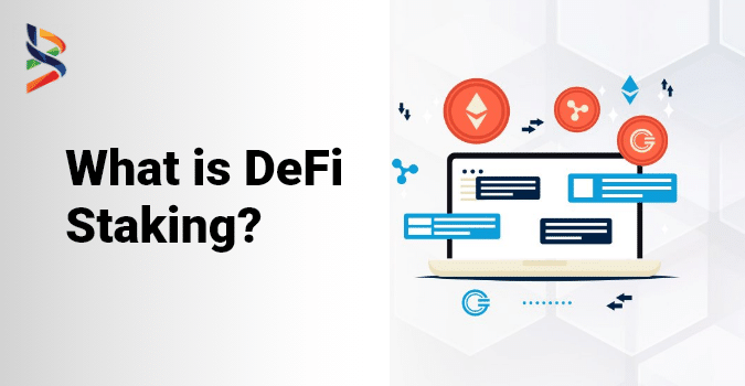 DeFi Staking: How Does It Work, Benefits And Risks