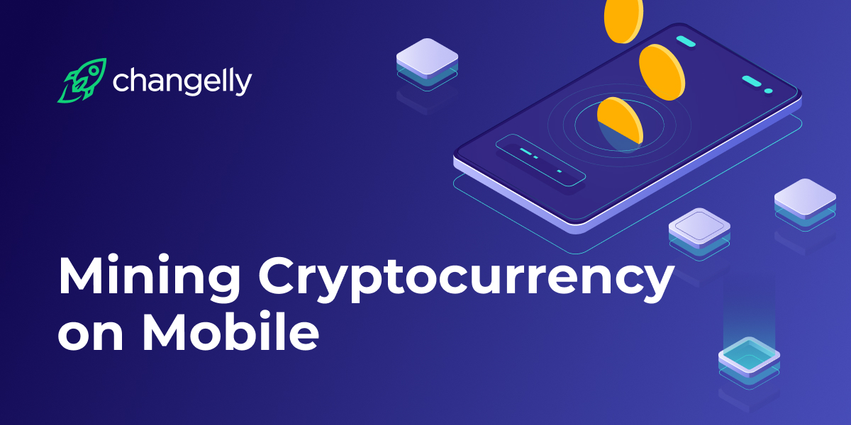 Everything you need to know about mining crypto on a smartphone