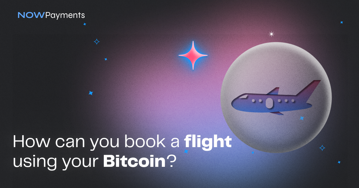 How to Buy an Air Ticket using Bitcoin? | NOWPayments