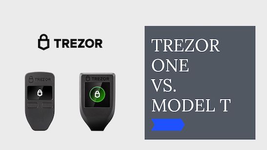 Trezor One vs. Trezor Model T Comparison: Which is Better?