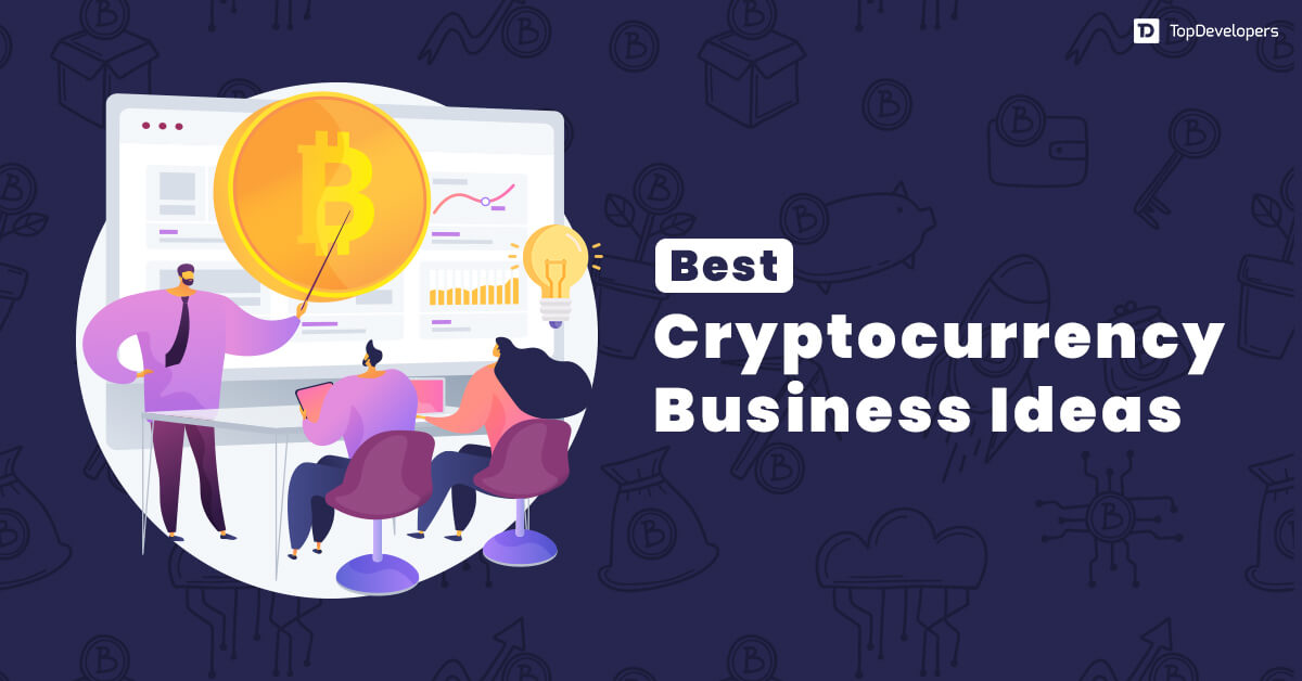 Top 10+ Blockchain & Cryptocurrency Business Ideas 