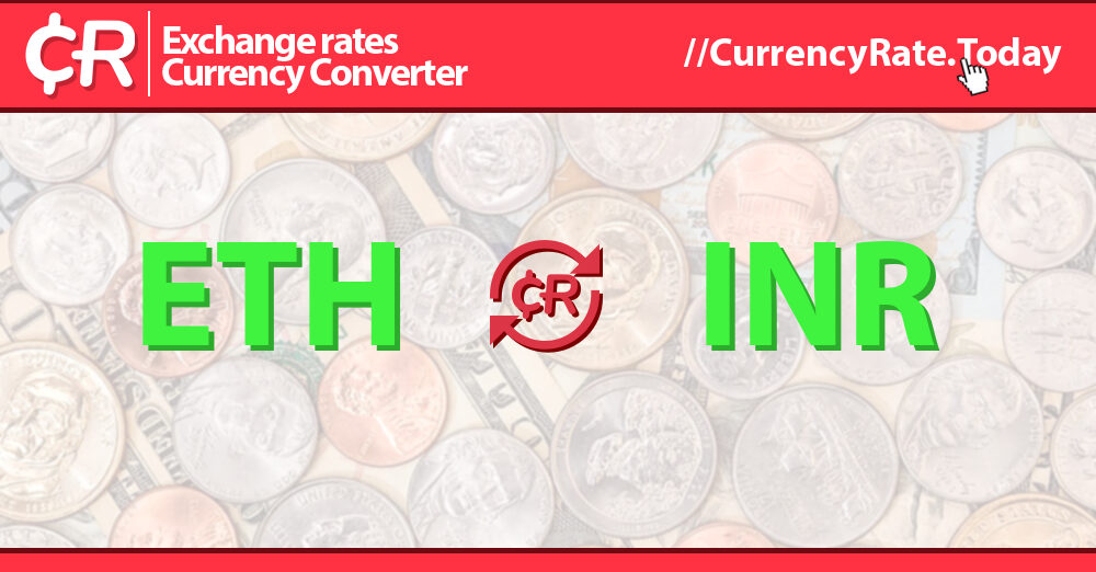 ETH to INR Converter - Ethereum to Indian Rupee Exchange Rates Today - Currency Converter