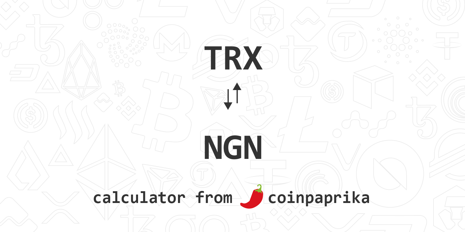 Convert TRX to NGN ( TRON to Nigerian Naira)