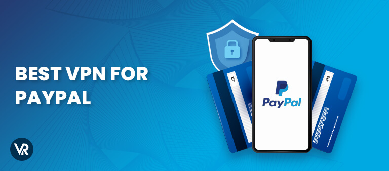 Best VPNs for PayPal and how to use them: security & privacy